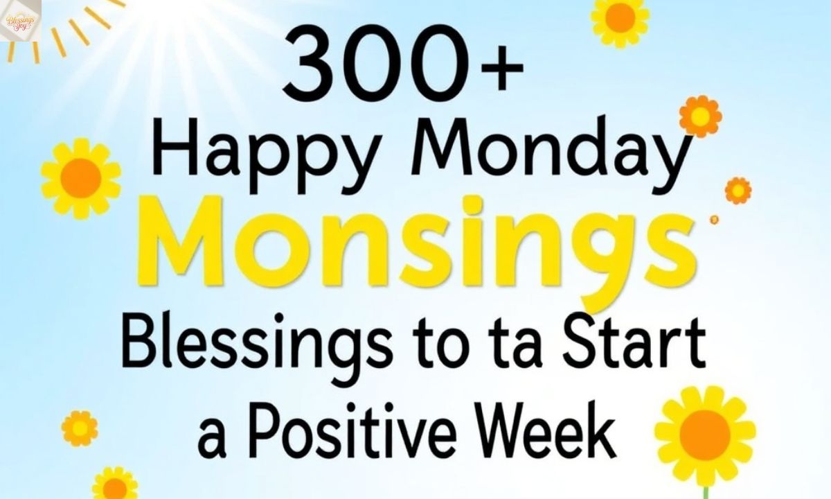 300+ Happy Monday Blessings To Start a Positive Week
