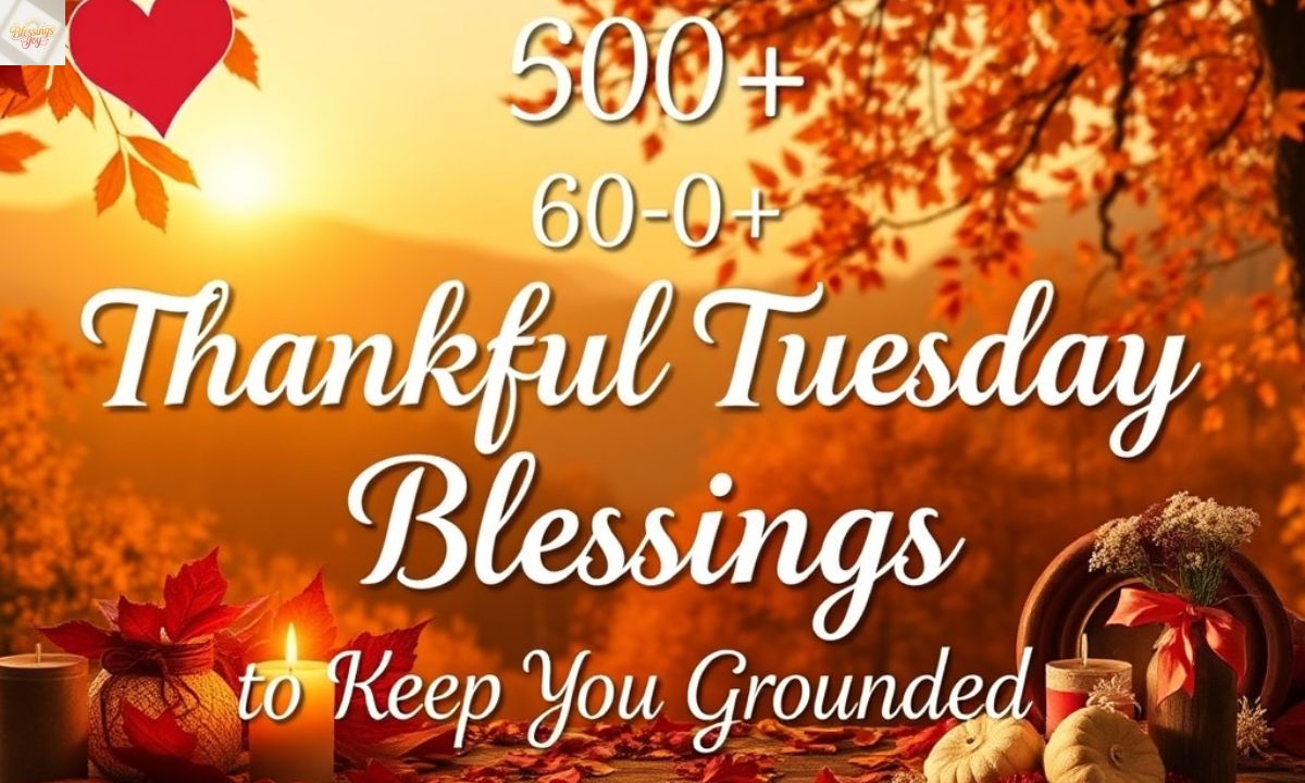 600+ Thankful Tuesday Blessings to Keep You Grounded