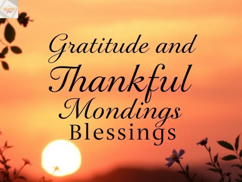 Gratitude and Thankful Monday Blessings