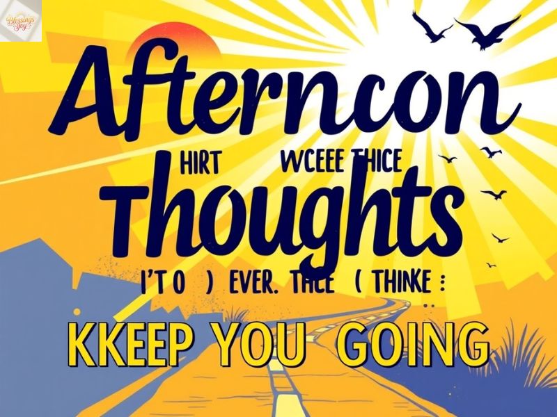 Inspiring Afternoon Thoughts to Keep You Going