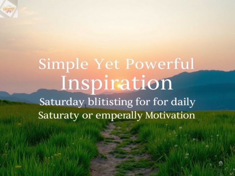 Simple Yet Powerful Inspiration Saturday Blessings for Daily Motivation